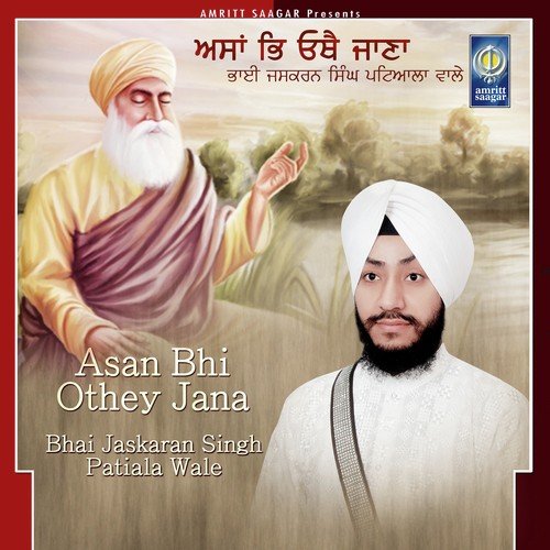 Asan Bhi Othey Jana - Bhai Jaskaran Singh (Patiala Wale)