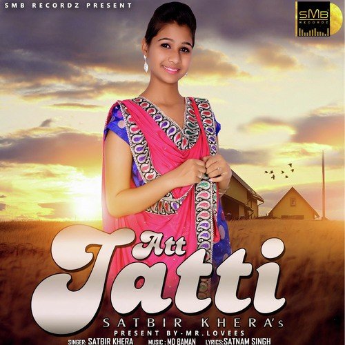 Att Jatti - Satbir Khera