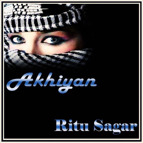 Akhiyan De Moore Behja Tanu Wakhi Jawan - Ritu Sagar
