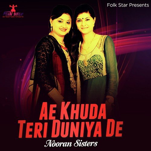 Ae Khuda Teri Duniya De - Nooran Sisters