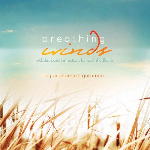 Breathing Winds - Anandmurti Gurumaa