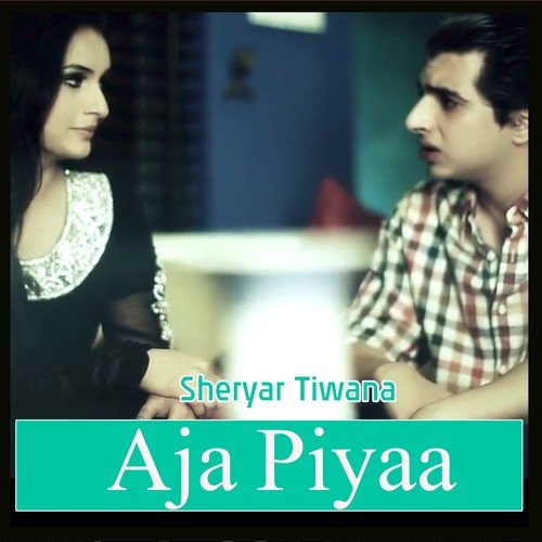 Aja Piyaa - Sheryar Tiwana