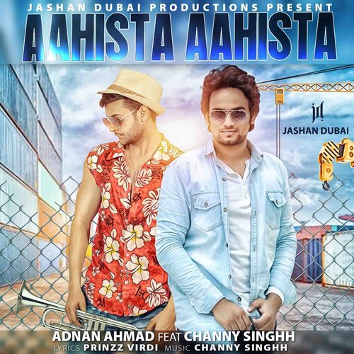 Aahista Aahista - Adnan Ahmad, Channy Singhh