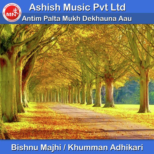 Antim Palta Mukh Dekhauna Aau - Bishnu Majhi, Khumman Adhikari