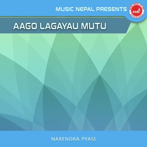 Aago Lagayau Mutu - Narendra Pyasi