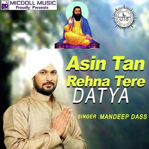Asin Tan Rehna Tere Datya - Mandeep Dass