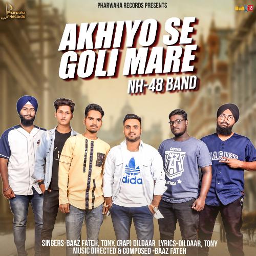 Akhiyo Se Goli Mare - Baaz Fateh, Tony, Dildaar, NH-48 Band