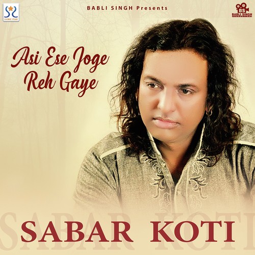 Asi Ese Joge Reh Gaye - Sabar Koti