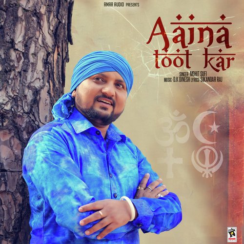 Aaina Toot Kar - Mohit Sufi