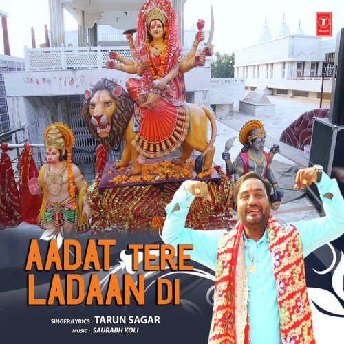 Aadat Tere Ladaan Di - Tarun Sagar