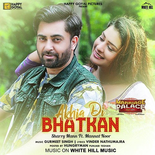 Akhia Di Bhatkan (From Marriage Palace) - Sharry Mann, Mannat Noor