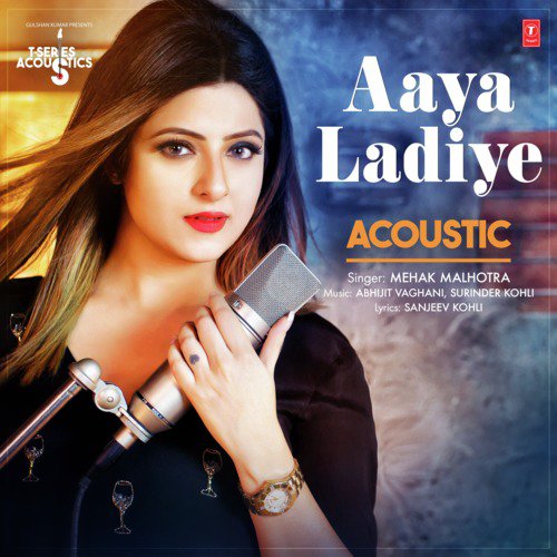 Aaya Ladiye Acoustic (From T Series Acoustics) - Surinder Kohli, Abhijit Vaghani, Mehak Malhotra
