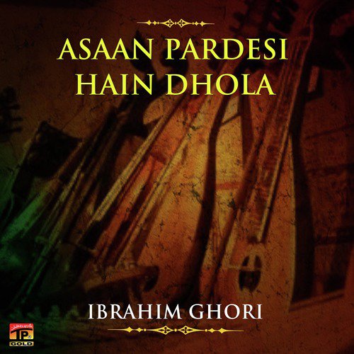 Asaan Pardesi Hain Dhola - Ibrahim Ghori