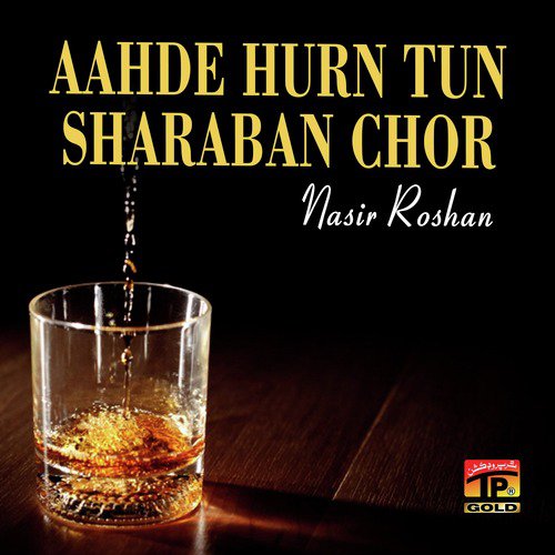 Aahde Hurn Tun Sharaban Chor - Nasir Roshan