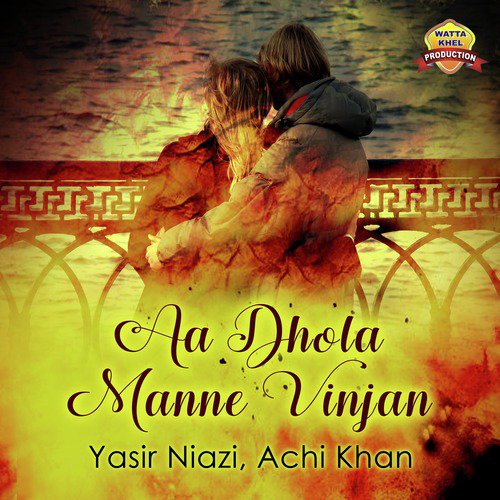 Aa Dhola Manne Vinjan - Achi Khan, Yasir Niazi
