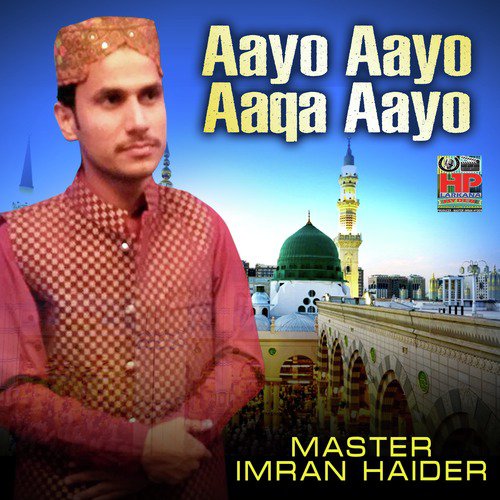 Aayo Aayo Aaqa Aayo - Master Imran Haider