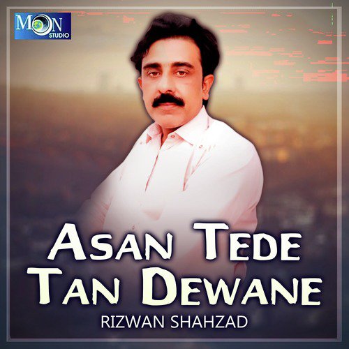 Asan Tede Tan Dewane - Rizwan Shahzad