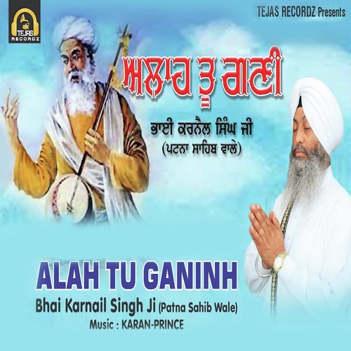 Alah Tu Ganinh - Bhai Karnail Singh Ji (Patna Sahib Wale)