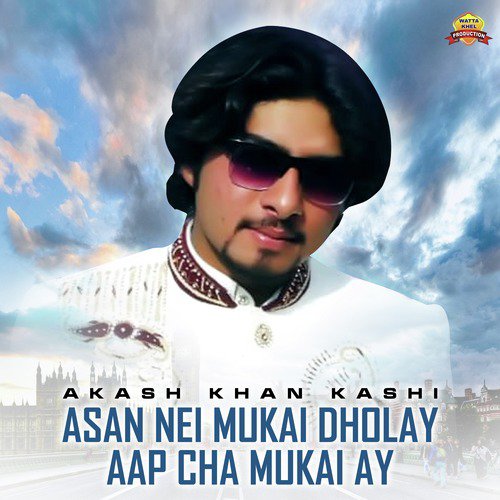 Asan Nei Mukai Dholay Aap Cha Mukai Ay - Akash Khan Kashi