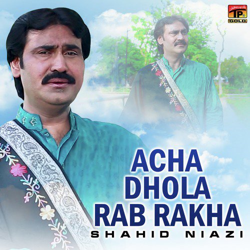 Acha Dhola Rab Rakha - Shahid Niazi