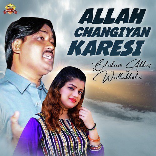 Allah Changiyan Karesi - Ghulam Abbas Wattakhelvi