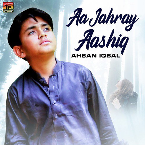 Aa Jahray Aashiq - Ahsan Iqbal