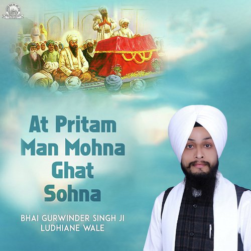 At Pritam Man Mohna Ghat Sohna - Bhai Gurwinder Singh ji (Ludhiana Wale)