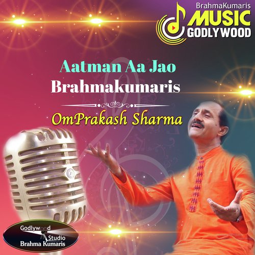 Aatman Aa Jao Brahmakumaris - Omprakash Sharma