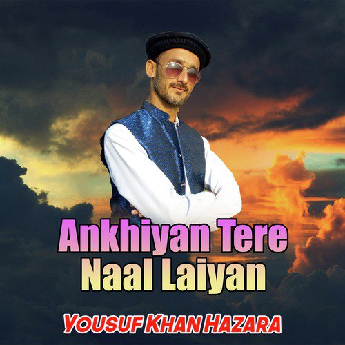 Ankhiyan Tere Naal Laiyan - Yousuf Khan Hazara