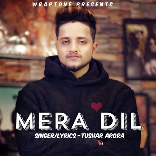 Mera Dil - Tushar Arora