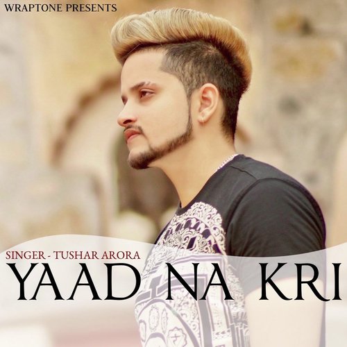 Yaad Na Kri - Tushar Arora