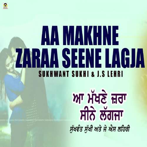 Aa Makhne Zara Seene Lagg Ja - Sukhwant Sukhi, J. S Lehri