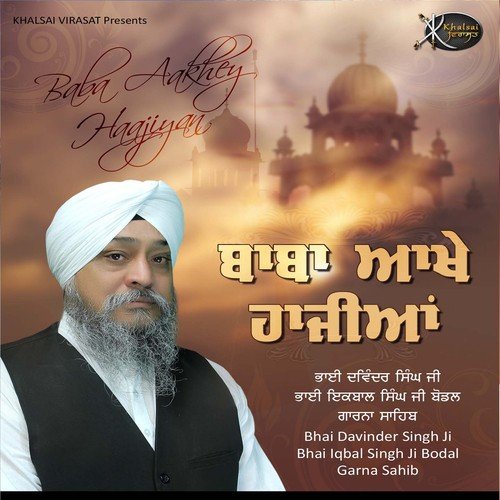 Baba Aakhey Haajiyan - Bhai Davinder Singh Ji Bodal Garna Sahib