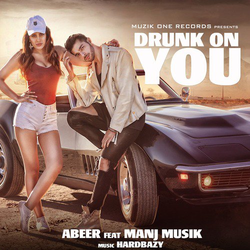 Drunk on You (feat. Hard Bazy) - Abeer Arora