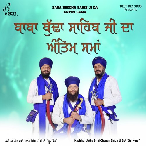 Baba Buddha Sahib Ji Da Antim Sama, Pt. 2 - a titleSongs performed by Kavishar Jatha Bhai Chanan Singh Ji B.A Surwind class hrefhttpswww.jiosaav