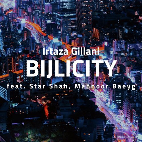 Bijlicity (feat. Star Shah  Mahnoor Baeyg) - Irtaza Gillani, Mahnoor Baeyg, Star Shah