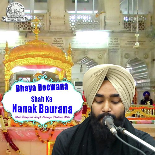 Bhaya Deewana Shah Ka Nanak Baurana - Bhai Lovepreet Singh Ji Bhangu Phillaur Wale