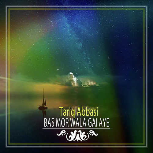 Bas Mor Wala Gai Aye - Tariq Abbasi