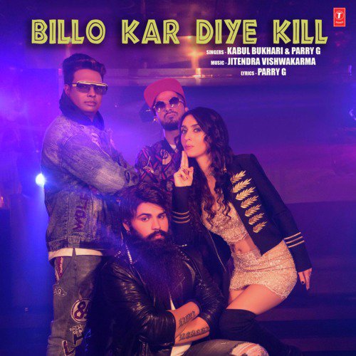 Billo Kar Diye Kill - Kabul Bukhari, Jitendra Vishwakarma, Parry G