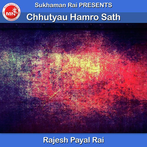 Chhutyau Hamro Sath - Rajesh Payel Rai