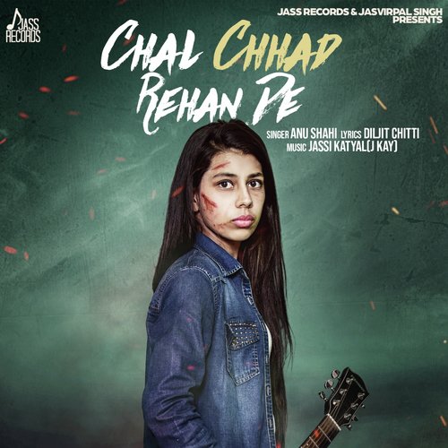 Chal Chhad Rehan De - Anu Shahi