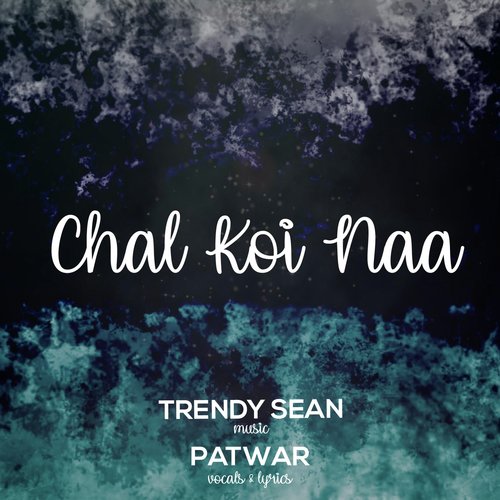 Chal Koi Naa (feat. Patwar) - Trendy Sean, Patwar
