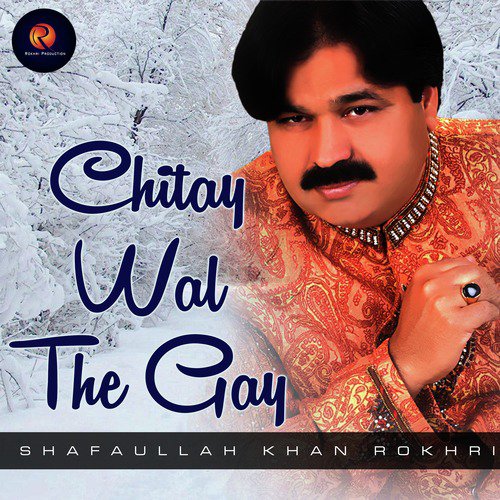 Chitay Wal The Gay - Shafaullah Khan Rokhri
