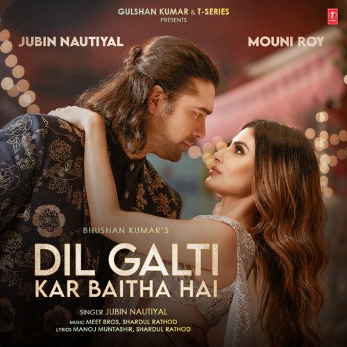Dil Galti Kar Baitha Hai (Feat. Mouni Roy) - Jubin Nautiyal, Meet Bros, Shardul Rathod