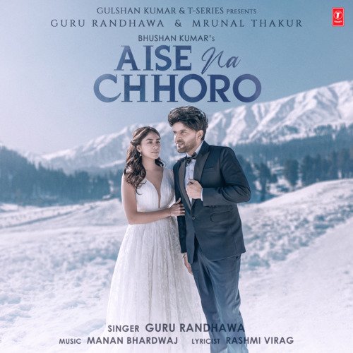 Aise Na Chhoro - Guru Randhawa, Manan Bhardwaj