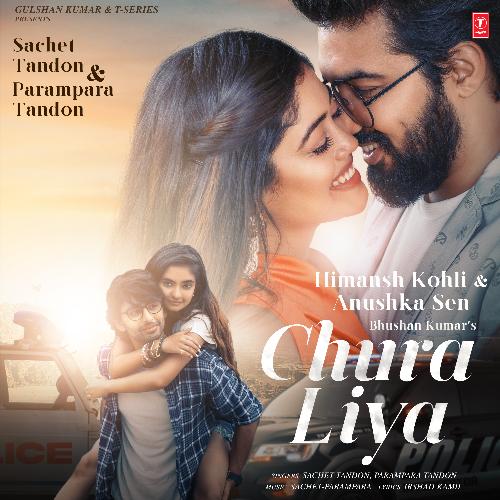 Chura Liya - Sachet Tandon, Parampara Tandon, Sachet-Parampara