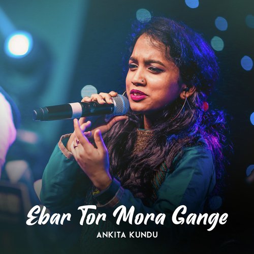 Ebar Tor Mora Gange - Ankita Kundu