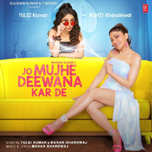 Jo Mujhe Deewana Kar De - Tulsi Kumar, Manan Bhardwaj