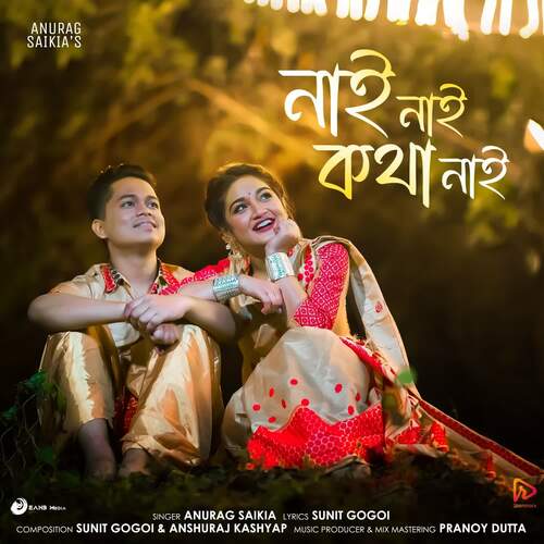 Nai Nai Kotha Nai - Pranoy Dutta, Anurag Saikia