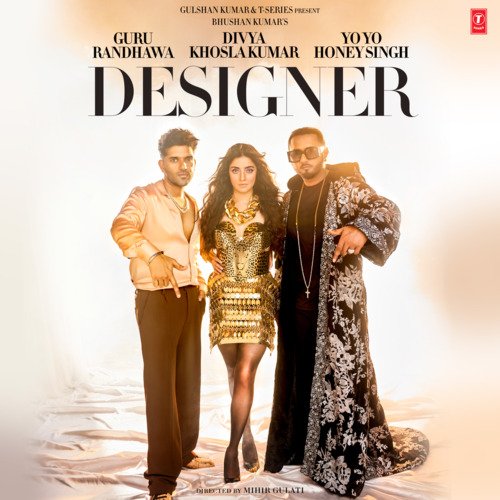Designer (Feat. Divya Khosla Kumar) - Guru Randhawa,Yo Yo Honey Singh